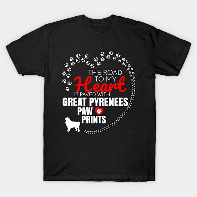 The Road To My Heart Is Paved With Great Pyrenees Paw Prints - Gift For Great Pyrenees Dog Lover T-Shirt by HarrietsDogGifts